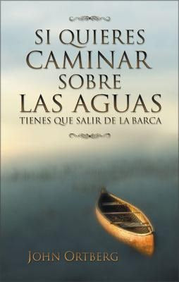 Cover image for Si Quieres Caminar Sobre Las Aguas Tiene Que Salir de la Barca, isbn: 9780829735369