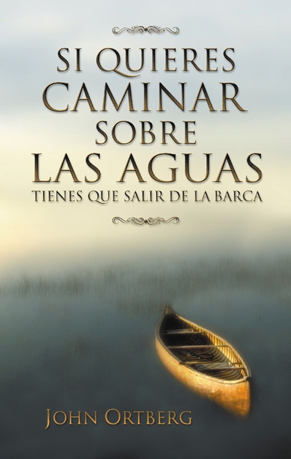 Cover image for Si Quieres Caminar Sobre Las Aguas Tiene Que Salir de la Barca, isbn: 9780829735369