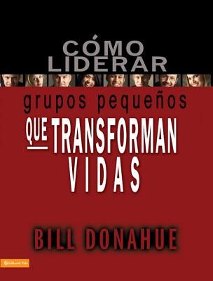 Cover image for La C&#65533;&#65533;mo liderar grupos peque&#65533;&#65533;os que transforman vidas = Leading Life-Changing Small Groups, isbn: 9780829753714