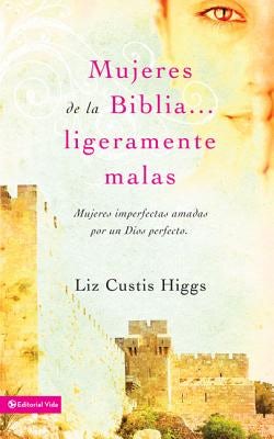 Cover image for Mujeres de la Biblia Ligeramente Malas, isbn: 9780829755107