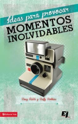 Cover image for Ideas Para Provocar Momentos Inolvidables, isbn: 9780829764765