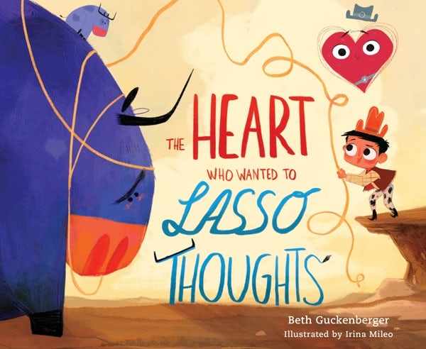Cover image for The Heart Who Wanted to Lasso Thoughts (a Story about Turning Bad Thoughts to Good with Prayers of Gratitude), isbn: 9780830786015