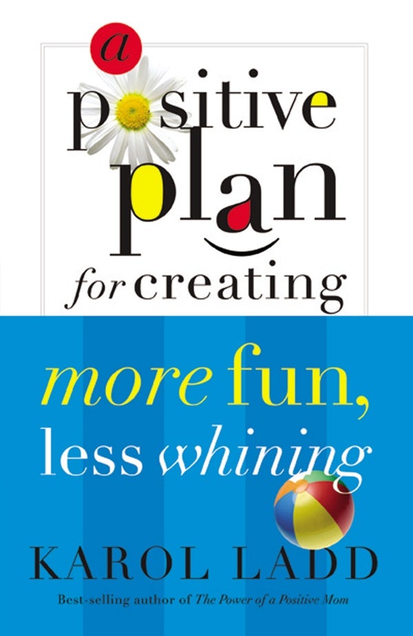Cover image for A Positive Plan for Creating More Fun, Less Whining, isbn: 9780849907111