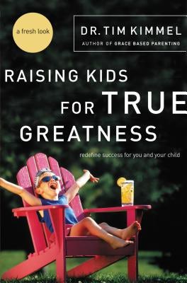 Cover image for Raising Kids for True Greatness, isbn: 9780849909511