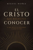 Cover image for El Cristo Que Necesitas Conocer, isbn: 9780849919442