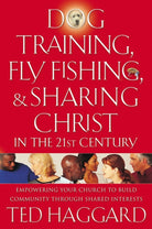 Cover image for Dog Training, Fly Fishing, & Sharing Christ in the 21st Century, isbn: 9780849928970