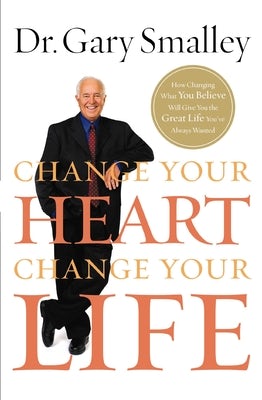 Cover image for Change Your Heart, Change Your Life, isbn: 9780849929939