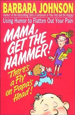 Cover image for Mama Get the Hammer! There's a Fly on Papa's Head!, isbn: 9780849934179