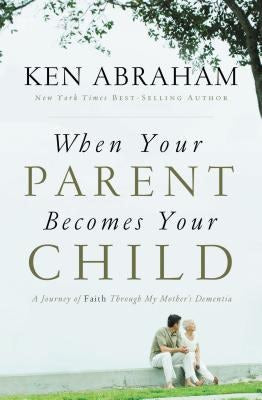 Cover image for When Your Parent Becomes Your Child, isbn: 9780849947278