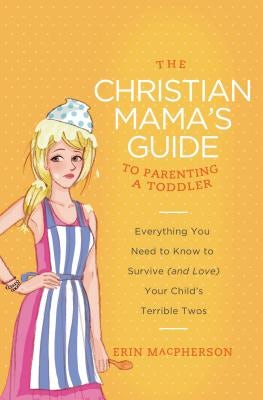 Cover image for The Christian Mama's Guide to Parenting a Toddler, isbn: 9780849964756