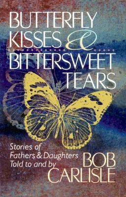 Cover image for Butterfly Kisses and Bittersweet Tears, isbn: 9780849990762