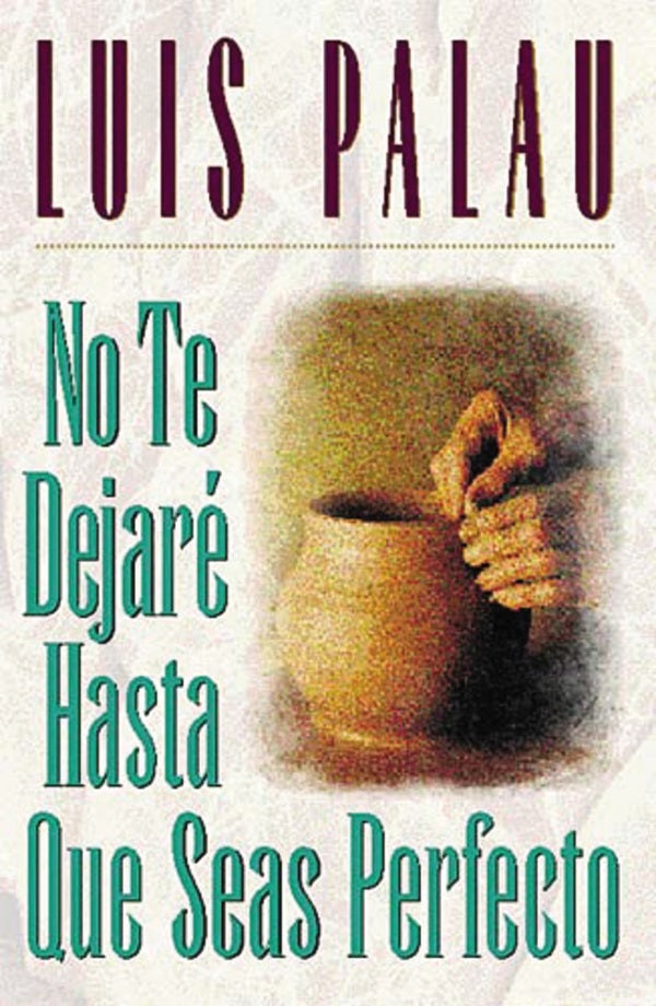 Cover image for No Te Dejaré Hasta Que Seas Perfecto, isbn: 9780881134537