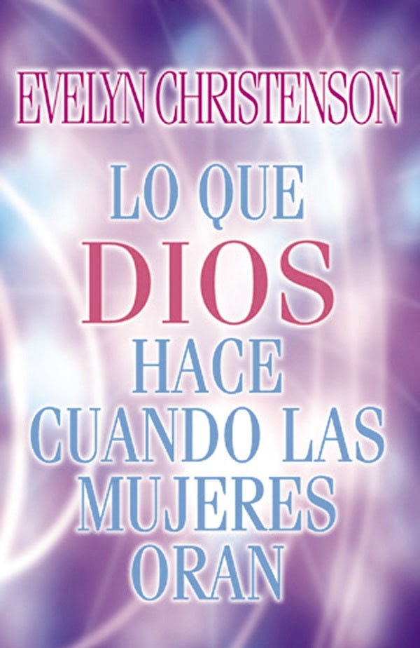 Cover image for Lo Que Dios Hace Cuando Las Mujeres Oran, isbn: 9780881135879