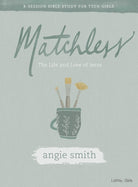 Cover image for Matchless - Teen Girls' Bible Study Book, isbn: 9781087700410