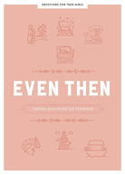 Cover image for Even Then - Teen Girls' Devotional, isbn: 9781087748351