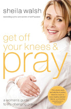 Cover image for Get Off Your Knees and Pray, isbn: 9781400202539