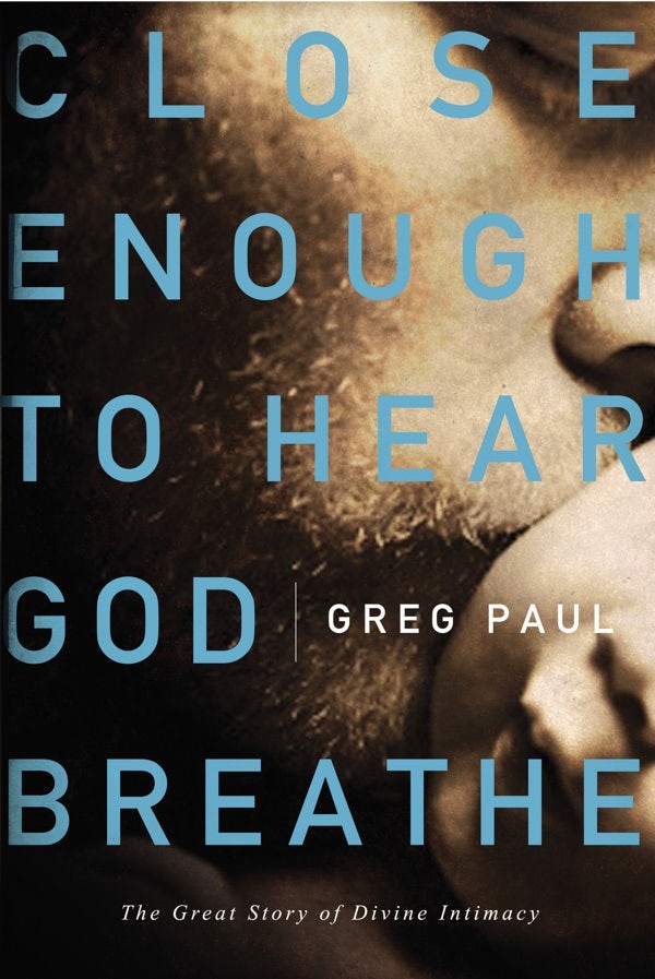 Cover image for Close Enough to Hear God Breathe, isbn: 9781400203000