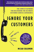 Cover image for Ignore Your Customers (and They'll Go Away), isbn: 9781400214952