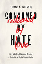 Cover image for Consumed by Hate, Redeemed by Love, isbn: 9781400215324