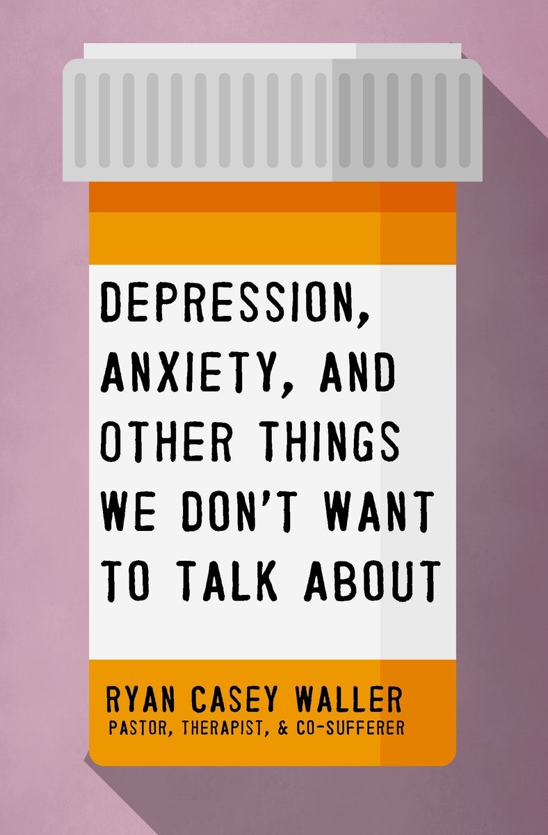 Cover image for Depression, Anxiety, and Other Things We Don't Want to Talk about, isbn: 9781400221325
