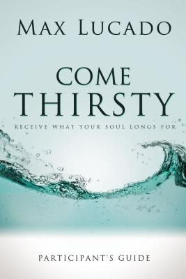 Cover image for Come Thirsty Bible Study Participant's Guide, isbn: 9781418533908