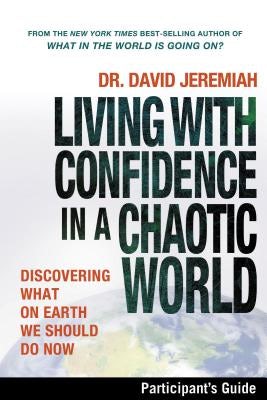 Cover image for Living with Confidence in a Chaotic World Bible Study Participant's Guide, isbn: 9781418542917