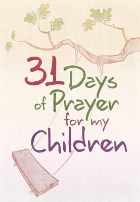 Cover image for 31 Days of Prayer for My Children, isbn: 9781424556212