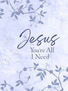 Cover image for Jesus You're All I Need Ziparound Devotional, isbn: 9781424565078