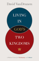 Cover image for Living in God's Two Kingdoms, isbn: 9781433514043