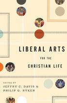 Cover image for Liberal Arts for the Christian Life, isbn: 9781433523946