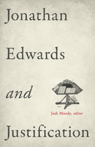 Cover image for Jonathan Edwards and Justification, isbn: 9781433532931