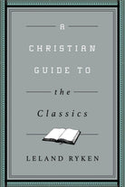 Cover image for A Christian Guide to the Classics, isbn: 9781433547034