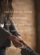 Cover image for What Grieving People Wish You Knew about What Really Helps (and What Really Hurts), isbn: 9781433552359