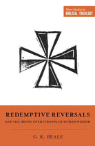 Cover image for Redemptive Reversals and the Ironic Overturning of Human Wisdom, isbn: 9781433563287