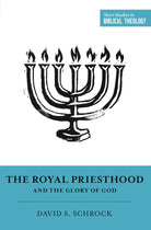 Cover image for The Royal Priesthood and the Glory of God, isbn: 9781433564314