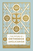 Cover image for The Future of Orthodox Anglicanism, isbn: 9781433566172