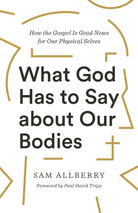 Cover image for What God Has to Say about Our Bodies, isbn: 9781433570155
