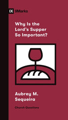 Cover image for Why Is the Lord's Supper So Important?, isbn: 9781433572234
