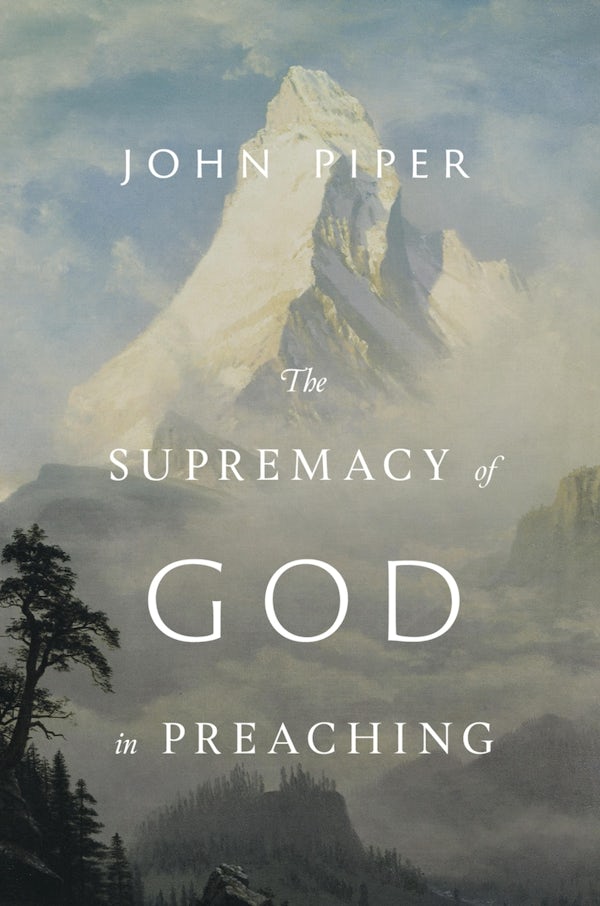 Cover image for The Supremacy of God in Preaching (Revised and Expanded Edition), isbn: 9781433572845