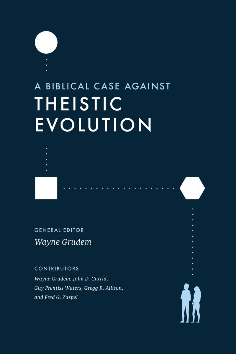 Cover image for A Biblical Case Against Theistic Evolution, isbn: 9781433577031