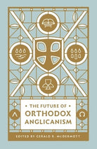 Cover image for The Future of Orthodox Anglicanism, isbn: 9781433581359
