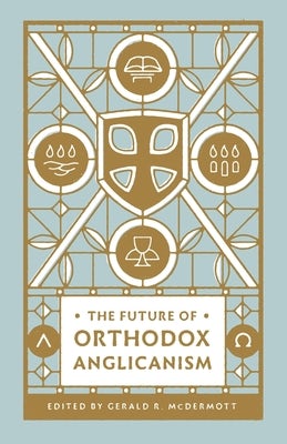 Cover image for The Future of Orthodox Anglicanism, isbn: 9781433581359