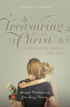 Cover image for Treasuring Christ When Your Hands Are Full, isbn: 9781433593642
