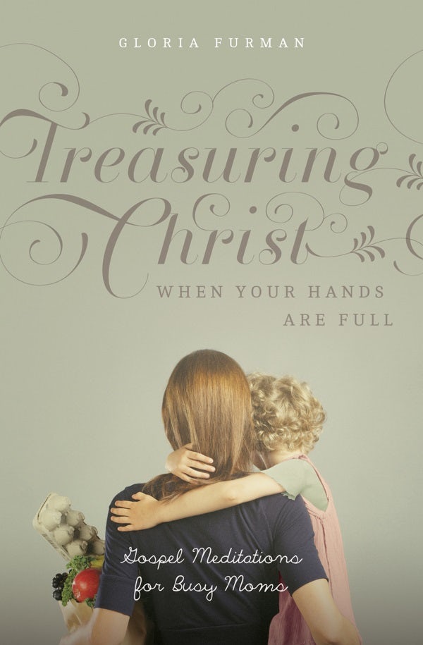 Cover image for Treasuring Christ When Your Hands Are Full, isbn: 9781433593642