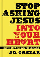 Cover image for Stop Asking Jesus Into Your Heart, isbn: 9781433679216