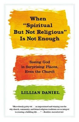 Cover image for When Spiritual But Not Religious Is Not Enough, isbn: 9781455523092