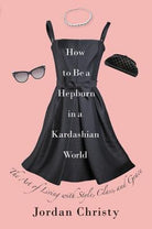 Cover image for How to Be a Hepburn in a Kardashian World, isbn: 9781455598663