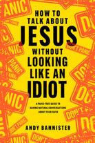Cover image for How to Talk about Jesus Without Looking Like an Idiot, isbn: 9781496462398