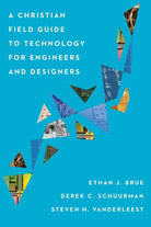 Cover image for A Christian Field Guide to Technology for Engineers and Designers, isbn: 9781514001004