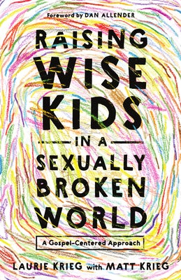 Cover image for Raising Wise Kids in a Sexually Broken World, isbn: 9781514012147